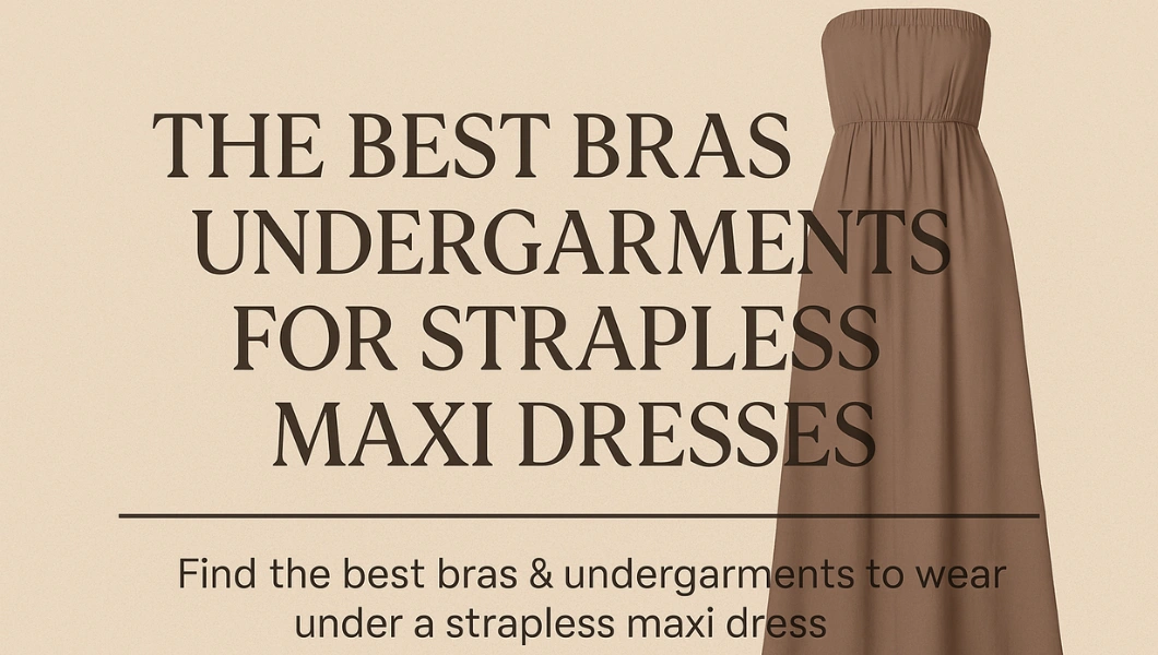 The Best Bras and Undergarments for Strapless Maxi Dresses