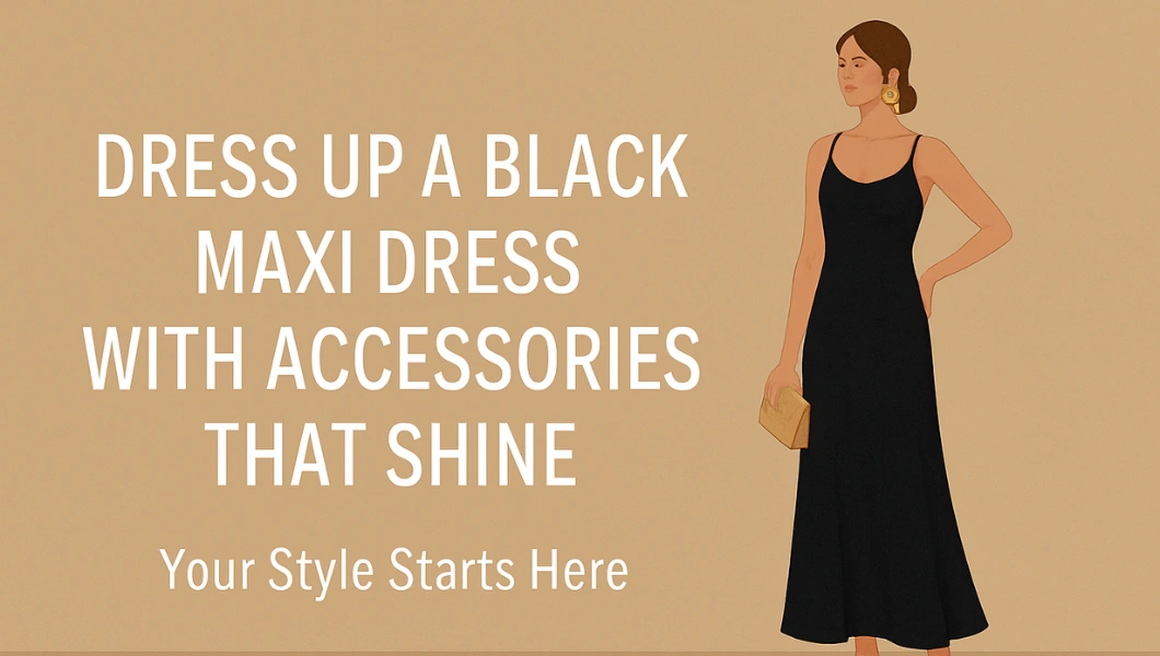Dress Up a Black Maxi Dress with Accessories That Shine