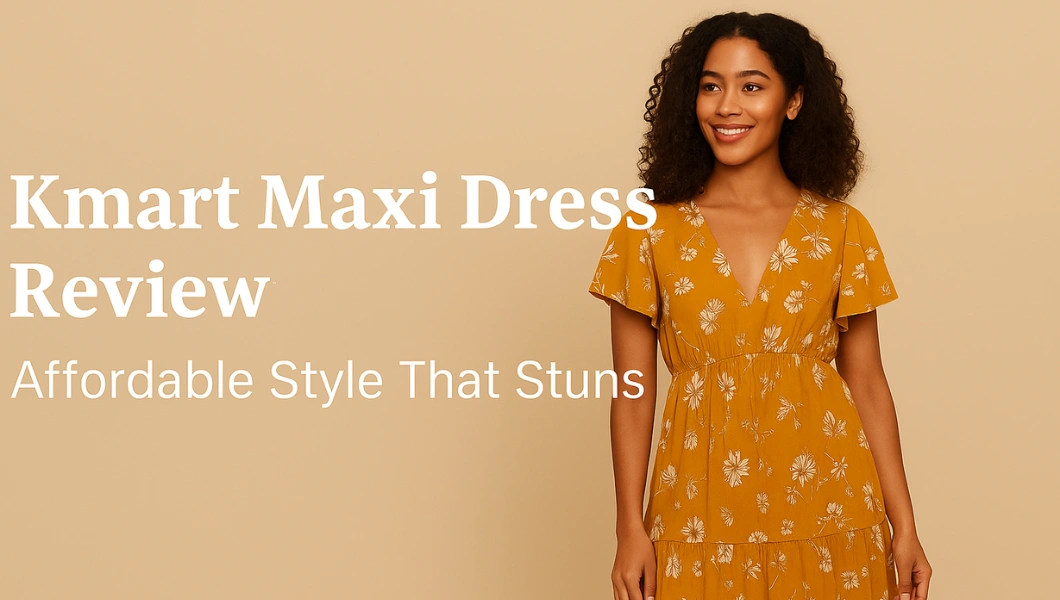 Kmart Maxi Dress Review: Affordable Style That Stuns