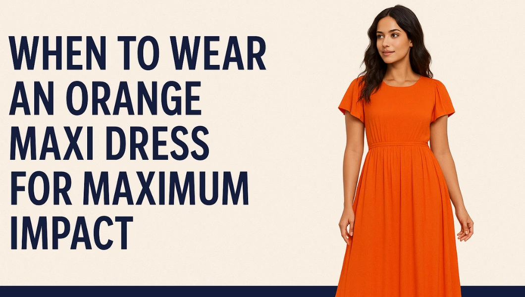 When to Wear an Orange Maxi Dress for Maximum Impact
