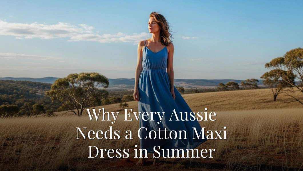 Why Every Aussie Needs a Cotton Maxi Dress in Summer