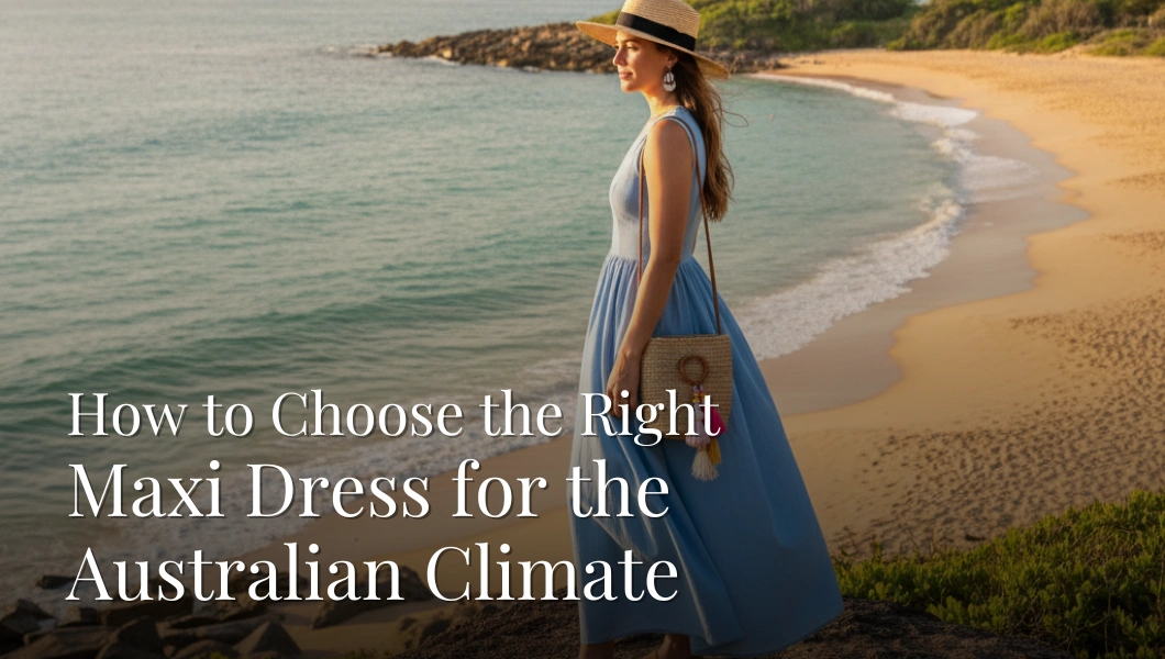 How to Choose the Right Maxi Dress Australian for Climate
