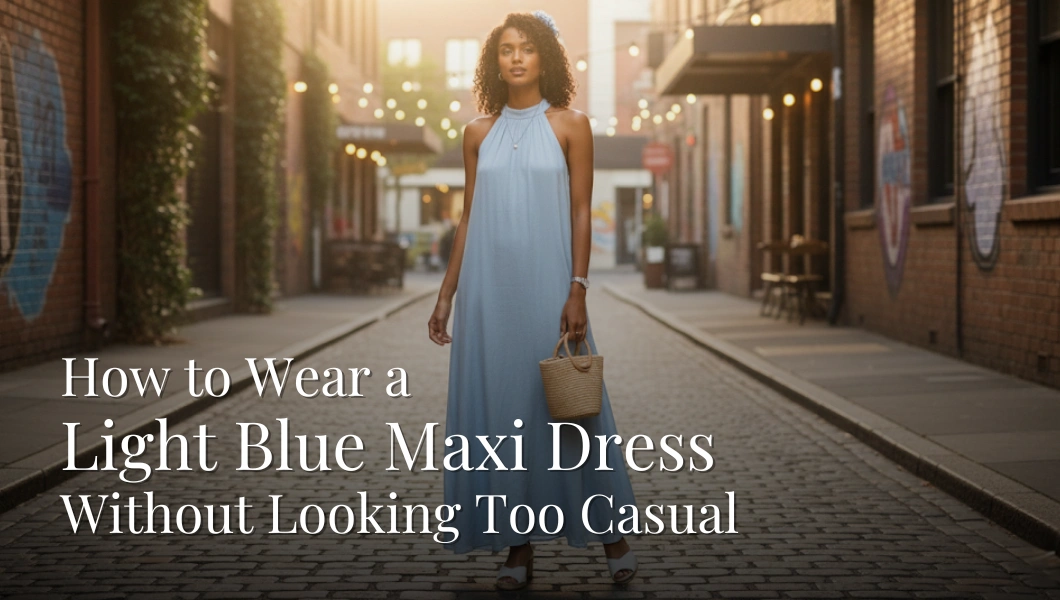 How to Wear a Light Blue Maxi Dress Without Looking Too Casual